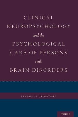 Clinical Neuropsychology and the Psychological Care of Persons with Brain Disorders