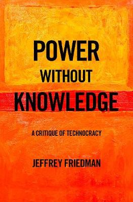 Power without Knowledge: Critique of Technocracy