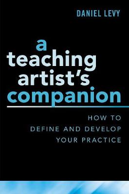 Teaching Artist's Companion: How to Define and Develop your Practice