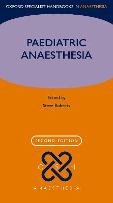 Oxford Specialist Handbooks in Anaesthesia: Paediatric Anaesthesia