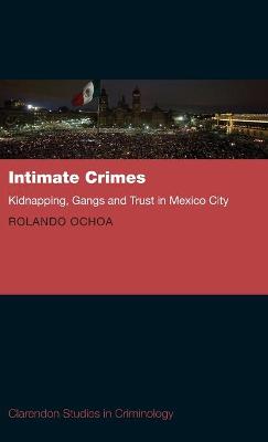 Intimate Crimes: Kidnapping, Gangs, and Trust in Mexico City