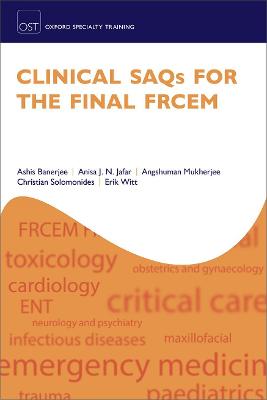Oxford Specialty Training: Revision Texts: Clinical SAQs for the Final FRCEM