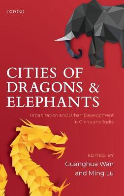 Cities of Dragons and Elephants: Urbanization and Urban Development in China and India