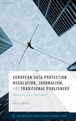 European Data Protection Regulation, Journalism and Traditional Publishers: Balancing on a Tightrope?