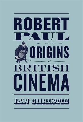 Cinema and Modernity: Robert Paul and the Origins of British Cinema