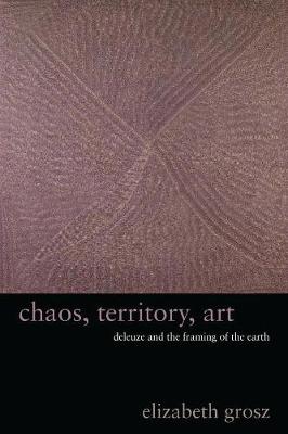 The Wellek Library Lectures: Chaos, Territory, Art: Deleuze and the Framing of the Earth