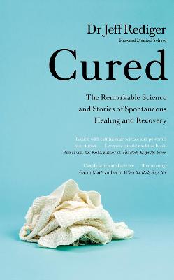 Cured: The Remarkable Science of How People Recover From Chronic Illness