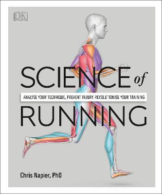 Science of Running: Analyse your Technique, Prevent Injury, Revolutionise your Training