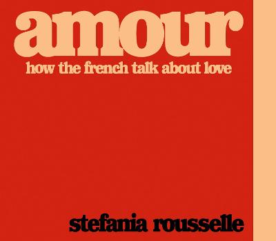 Amour: How the French Talk about Love