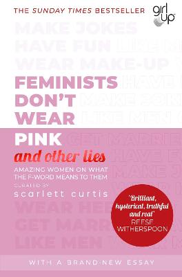 Feminists Don't Wear Pink (and Other Lies): Amazing Women on What the F Word Means to Them
