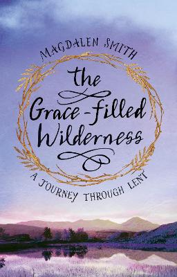 Grace-filled Wilderness: A Six-week Course for Lent, The