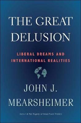 Great Delusion, The: Liberal Dreams and International Realities