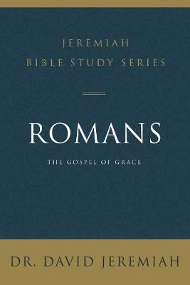 Jeremiah Bible Study Series: Romans: The Gospel of Grace