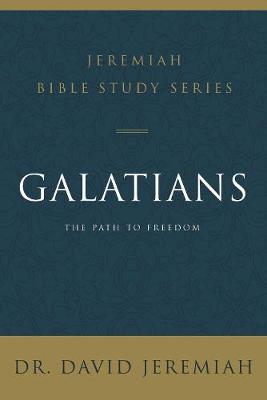 Jeremiah Bible Study Series: Galatians: The Path to Freedom