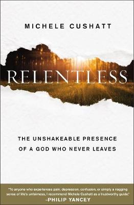 Relentless: The Unshakeable Presence of a God Who Never Leaves