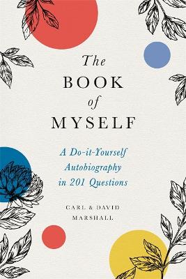 Book of Myself, The: A Do-It-Yourself Autobiography in 201 Questions