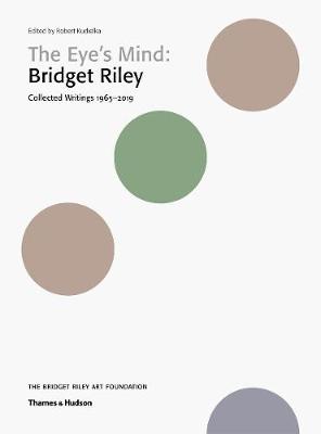 Eye's Mind: Bridget Riley, The: Collected Writings 1965-2019