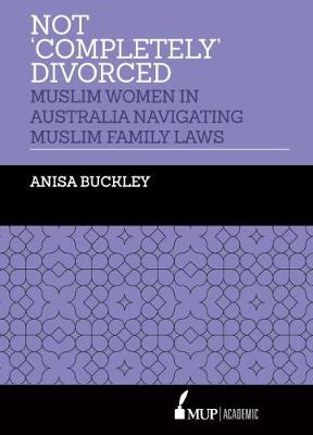 Not 'Completely' Divorced: Muslim Women in Australia Navigating Muslim Family Laws