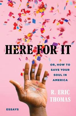 Here for It: Or, How to Save Your Soul in America