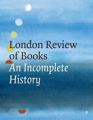 London Review of Books, The: An Incomplete History