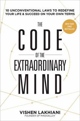 Code of the Extraordinary Mind, The: 10 Unconventional Laws to Redefine Your Life and Succeed on Your Own Terms