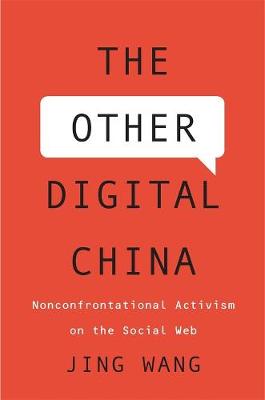 Other Digital China, The: Nonconfrontational Activism on the Social Web