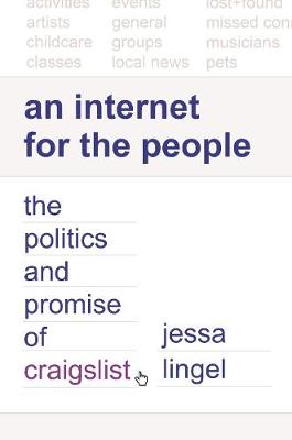 Princeton Studies in Culture and Technology: An Internet for the People: The Politics and Promise of craigslist