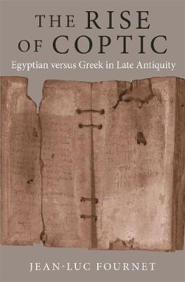 Rise of Coptic, The: Egyptian Versus Greek in Late Antiquity