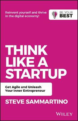 Think Like a Startup: Get Agile and Unleash Your Inner Entrepreneur (2nd Edition)