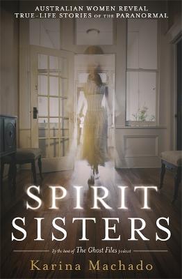 Spirit Sisters: Australian Women Reveal True-Life Stories of the Paranormal