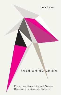 Fashioning China: Precarious Creativity and Women Designers in Shanzhai Culture
