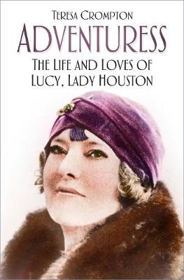 Adventuress: The Life and Loves of Lucy, Lady Houston