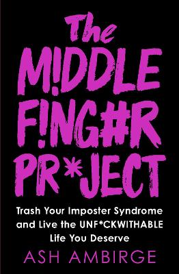 Middle Finger Project, The: Trash Your Imposter Syndrome and Live the Unf*ckwithable Life You Deserve