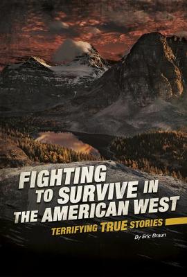 Fighting to Survive: Fighting to Survive in the American West: Terrifying True Stories