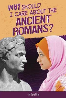 Why Should I Care about History?: Why Should I Care about the Ancient Romans?