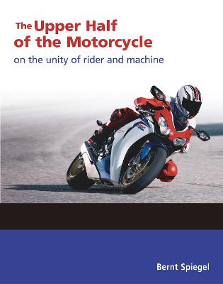 Upper Half of the Motorcycle, The: On the Unity of Rider and Machine