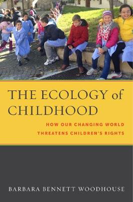 Families, Law, and Society: Ecology of Childhood, The: How Our Changing World Threatens Children's Rights