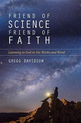 Friend of Science, Friend of Faith: Listening to God in His Works and Word