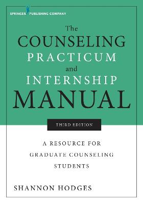 Counseling Practicum and Internship Manual, The: A Resource for Graduate Counseling Students