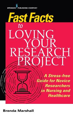 Fast Facts to Loving Your Research Project: A Stress-free Guide for Novice Researchers in Nursing and Healthcare