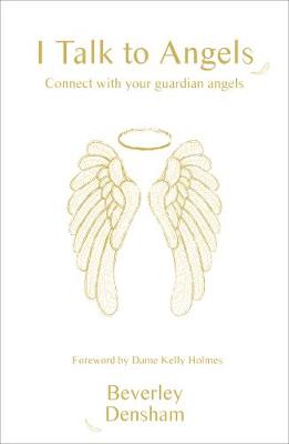 I Talk to Angels: Developing the Skills to Connect with Your Guardian Angels