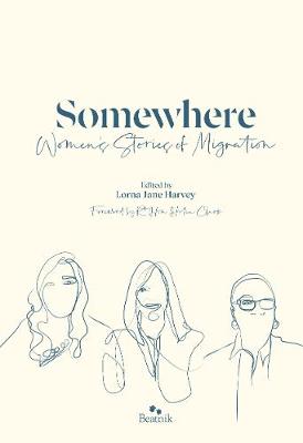 Somewhere: Women's Stories Of Migration
