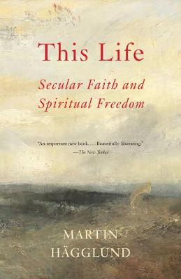 This Life: Secular Faith and Spiritual Freedom