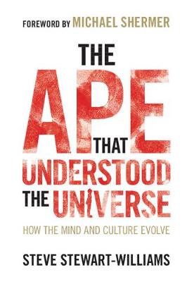 Ape that Understood the Universe, The: How the Mind and Culture Evolve