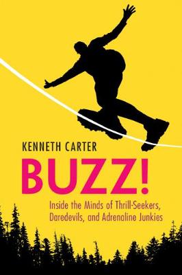 Buzz!: Inside the Minds of Thrill-Seekers, Daredevils, and Adrenaline Junkies