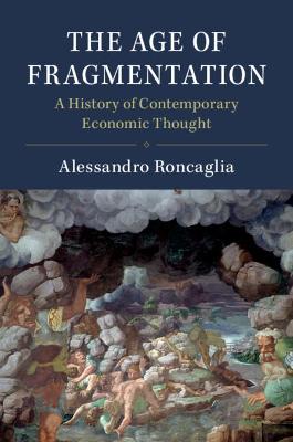 Age of Fragmentation, The: A History of Contemporary Economic Thought