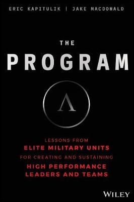 Program, The: Lessons From Elite Military Units for Creating and Sustaining High Performance Leaders and Teams