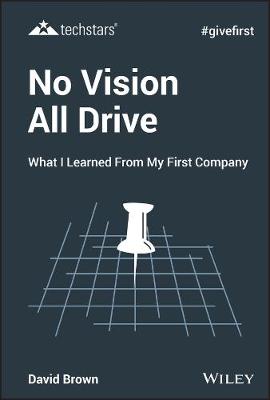 Techstars: No Vision All Drive: What I Learned from My First Company