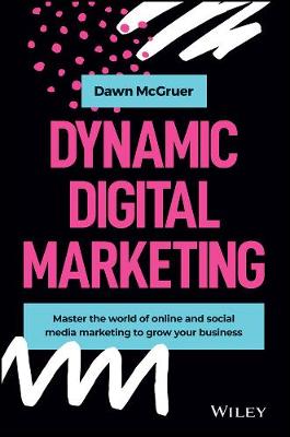 Dynamic Digital Marketing: Achieve Your Digital Marketing Goals and Maximise Your Profits to Grow Your Business