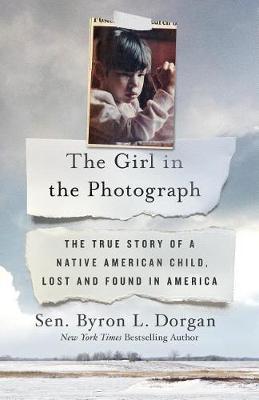 Girl in the Photograph, The: The True Story of a Native American Child, Lost and Found in America